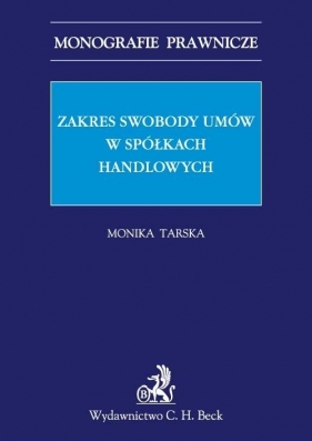 Zakres swobody umów w spółkach handlowych - Tarska Monika