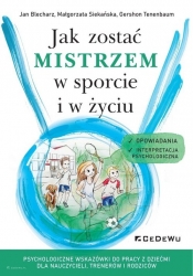 Jak zostać mistrzem w sporcie i w życiu. - Jan Blecharz, Małgorzata Siekańska, Gershon Tenenbaum