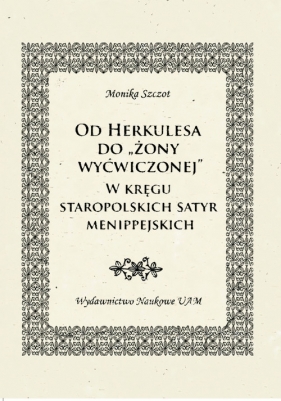 Od Herkulesa do "żony wyćwiczonej" W kręgu staropolskich satyr menippejskich. - Szczot Monika<br />