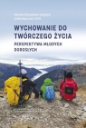 Wychowanie do twórczego życia Perspektywa młodych dorosłych Pasławska-Smęder Iwona, Anna Walulik