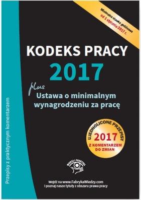 Kodeks pracy 2017 plus ustawa o minimalnym wynagrodzeniu za pracę