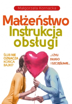 Małżeństwo Instrukcja obsługi - Małgorzata Kornacka