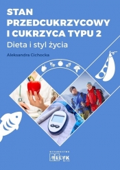Stan przedcukrzycowy i cukrzyca typu 2. Dieta i styl życia. Kompendium - Aleksandra Cichocka