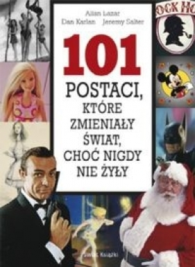 101 postaci, które zmieniały świat, choć nigdy nie żyły - Lazar Allan, Karlan Dan, Salter Jeremy