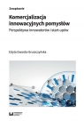 Komercjalizacja innowacyjnych pomysłówPerspektywa innowatorów i Edyta Gwarda-Gruszczyńska