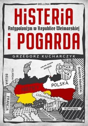 Histeria i pogarda. Antypolonizm w Republice Weimarskiej - Grzegorz Kucharczyk