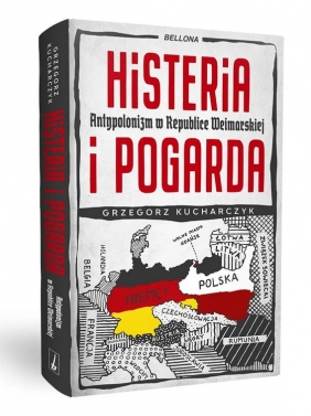 Histeria i pogarda. Antypolonizm w Republice Weimarskiej - Grzegorz Kucharczyk