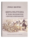 Renta polityczna w teorii ekonomicznej i historii gospodarczej Stefan Sękowski