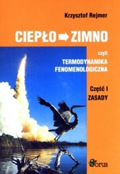 Ciepło zimno czyli termodynamika fenomenologiczna Część 1 Zasady - Krzysztof Rejmer