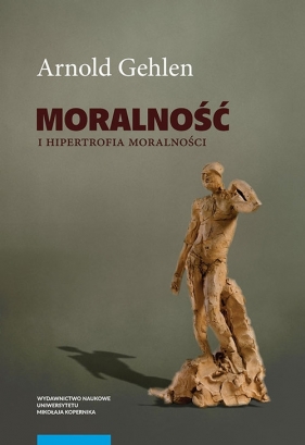 Moralność i hipertrofia moralności - Arnold Gehlen