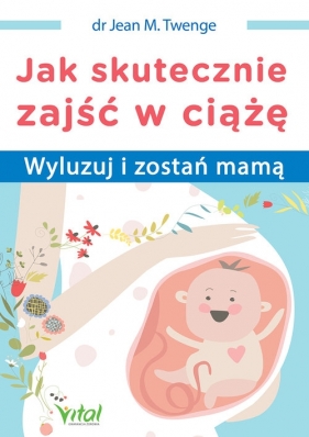 Jak skutecznie zajść w ciążę - Jean M. Twenge