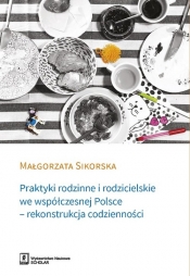 Praktyki rodzinne i rodzicielskie we współczesnej Polsce - Sikorska Małgorzata