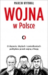 Wojna w Polsce. O ślepocie, błędach i zaniedbaniach polityków przed wojną z Marcin Wyrwał