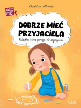 Dobrze mieć przyjaciela. Wielkie problemy małych ludzi - Magdalena Młodnicka