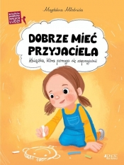 Dobrze mieć przyjaciela. Wielkie problemy małych ludzi - Magdalena Młodnicka