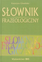 Słownik frazeologiczny - Głowińska Katarzyna<br />