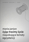 Żyjąc tracimy życie. Niepokojące tematy egzystencji Maria Janion