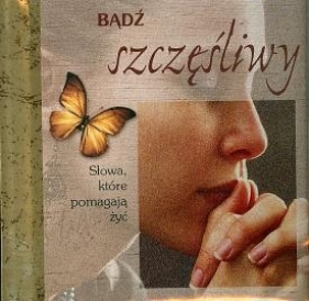 Bądź szczęśliwy - Opracowanie zbiorowe