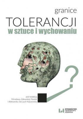 Granice tolerancji w sztuce i wychowaniu - Aleksandra Sieczych-Kukawska, Mirosława Zalewska-Pawlak