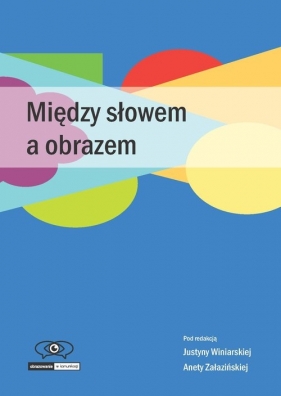 Między słowem a obrazem - Justyna Winiarska, Aneta Załazińska