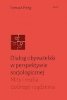 Dialog obywatelski w perspektywie socjologicznej Mity i realia dobrego Piróg Tomasz