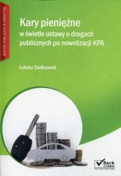 Kary pieniężne w świetle ustawy o drogach publicznych po nowelizacji KPA - Sadkowski Łukasz