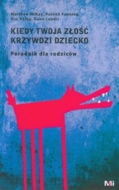 Kiedy Twoja złość krzywdzi dziecko (Uszkodzona okładka) - Matthew McKay, Patrick Fanning, Kim Palg, Dana Landis