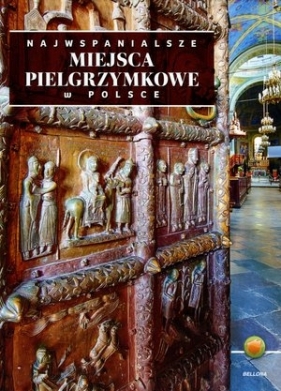 Najwspanialsze miejsca pielgrzymkowe w Polsce - Opracowanie zbiorowe