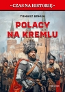 Polacy na Kremlu. Moskwa 1612 Tomasz Bohun
