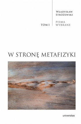 Pisma Wybrane. W stronę metafizyki. Tom 1 - Władysław Stróżewski