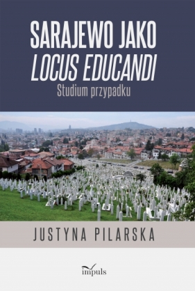 Sarajewo jako locus educandi - Justyna Pilarska