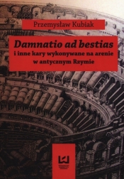 Damnatio ad bestias - Kubiak Przemysław<br />