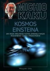 Kosmos Einsteina Jak wizja wielkiego fizyka zmieniła nasze rozumienie czasu i przestrzeni - Kaku Michio