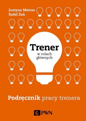 Trener w rolach głównych Podręcznik pracy trenera - Rafał Żak, Justyna Matras