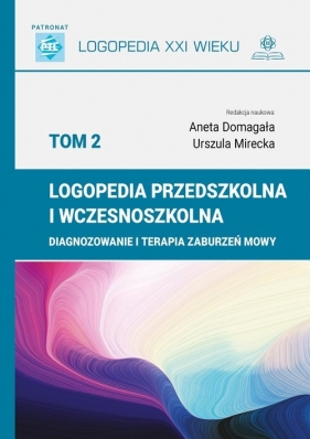 Logopedia przedszkolna i wczesnoszkolna Tom 2 - Urszula Domagała, Aneta Mirecka