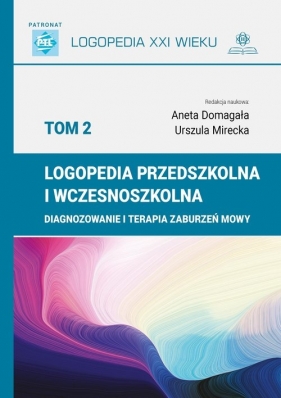 Logopedia przedszkolna i wczesnoszkolna Tom 2 - Domagała Urszula, Mirecka Aneta