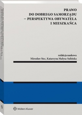 Prawo do dobrego samorządu Perspektywa obywatela i mieszkańca - Katarzyna Małysa-Sulińska, Mirosław Stec