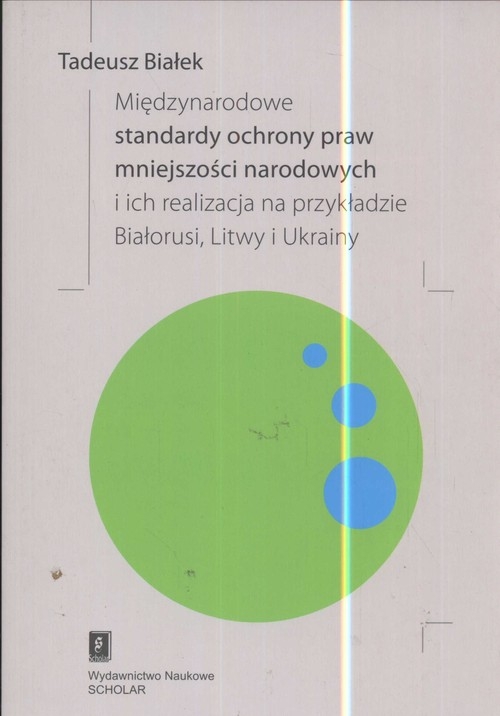 Międzynarodowe standardy ochrony praw mniejszości narodowej i ich realizacja na przykładzie Białorusi Litwy i Ukrainy