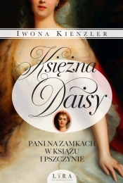 Księżna Daisy. Pani na zamkach w Książu i Pszczynie - Iwona Kienzler