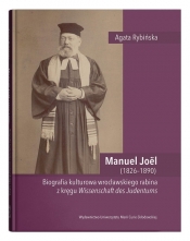 Manuel Joël (1826-1890). Biografia kulturowa wrocławskiego rabina z kręgu Wissenschaft des Judentums - Agata Rybińska