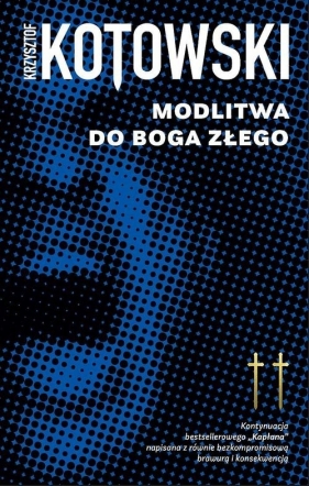 Modlitwa Do Boga Złego. Kapłan. Tom 2 - Krzysztof Kotowski