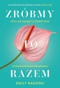 Zróbmy to razem. Czyli jak zadbać o dobry seks w długoletnich związkach - Emily Nagoski