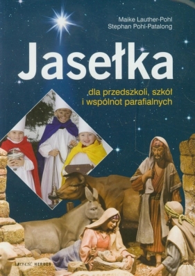 Jasełka dla przedszkoli, szkół i wspólnot parafialnych - Lauther-Pohl Maike, Pohl-Patalong Stephan