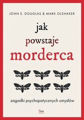Jak powstaje morderca. Zagadki psychopatycznych umysłów - Mark Olshaker