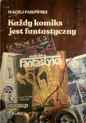 Każdy komiks jest fantastyczny / Kurc - Maciej Parowski