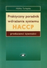 Praktyczny poradnik wdrażania systemu HACCP producenci żywności Turlejska Halina