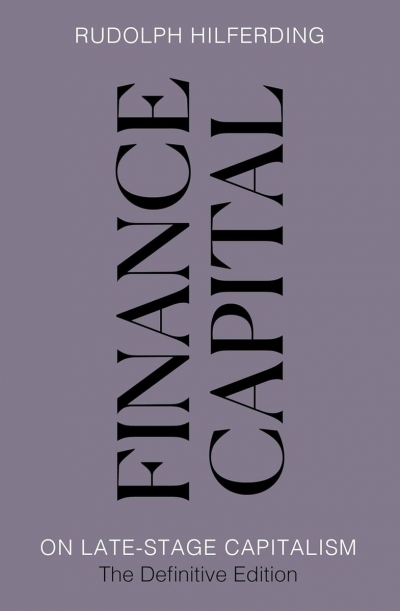 Finance Capital. On Late-Stage Capitalism, the Definitive Edition