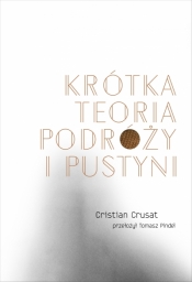 Krótka teoria podróży i pustyni - Cristian Crusat