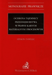 Ochrona tajemnicy przedsiębiorstwa w prawie karnym materialnym i procesowym