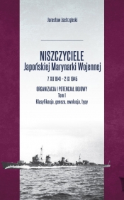 Niszczyciele Japońskiej Marynarki Wojennej 7 XII 1941 - 2 IX 1945 Tom 1 - Jarosław Jastrzębski